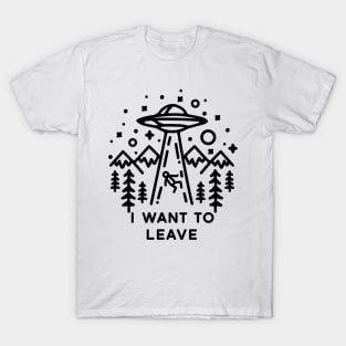 I want to leave T-Shirt